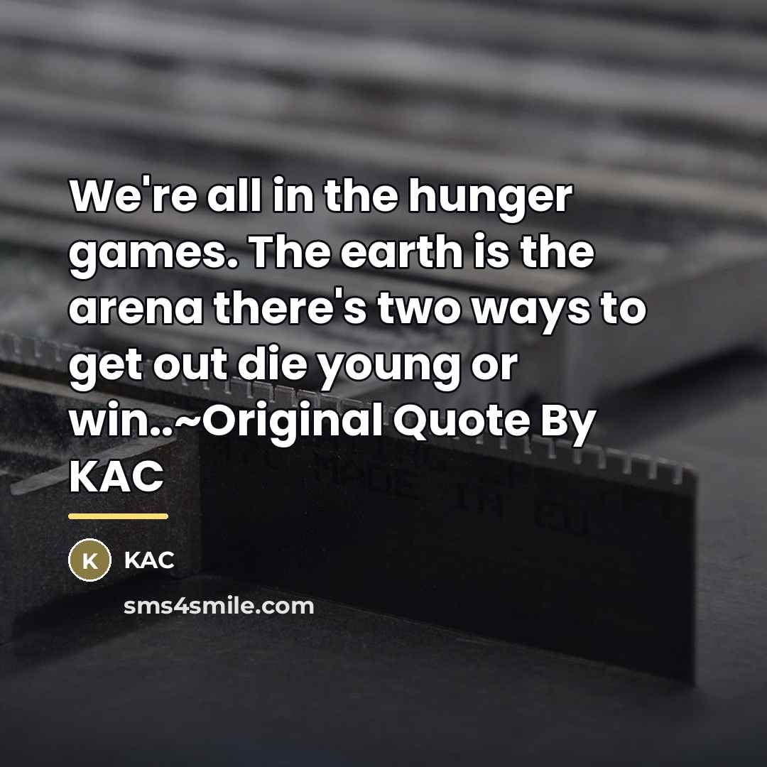 “We're all in the hunger games. The earth is the…” quote by Kac
