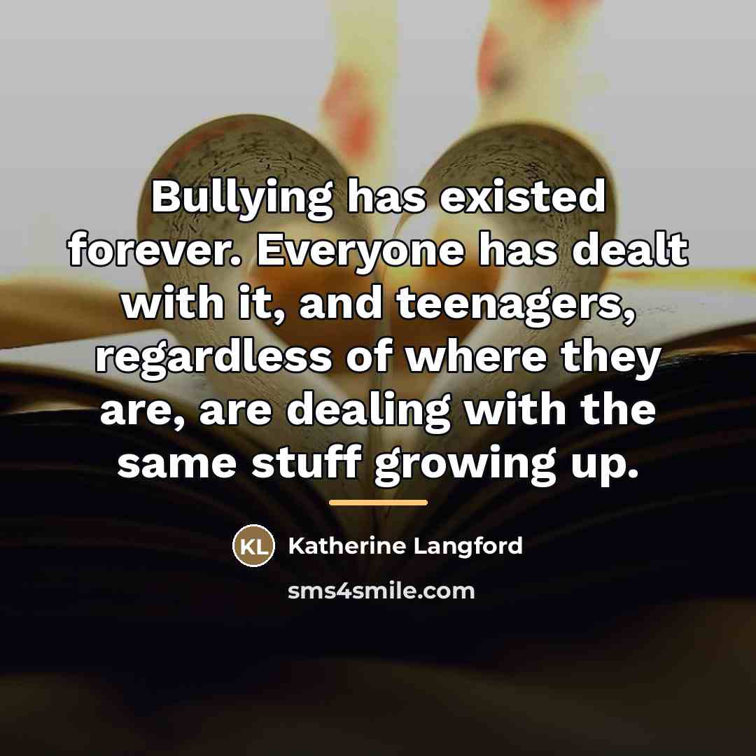 “Bullying has existed forever. Everyone has dealt with it, and…” quote by Katherine Langford