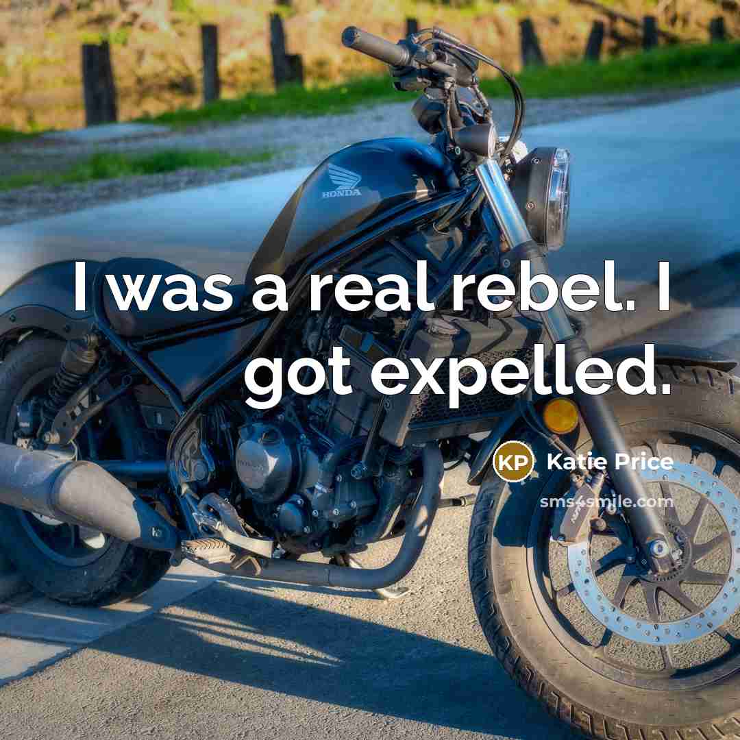 “I was a real rebel. I got expelled.…” quote by Katie Price