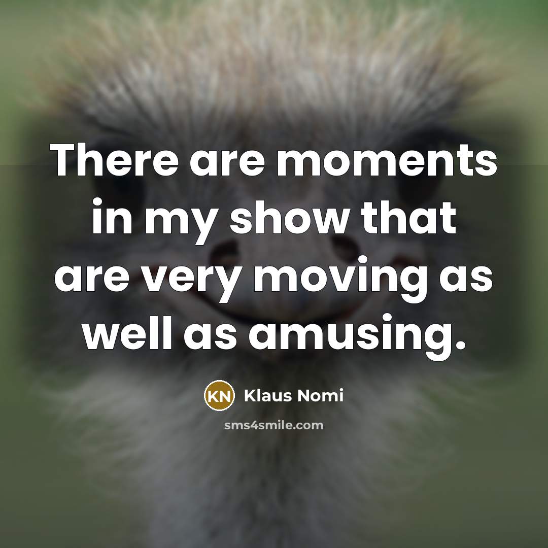 “There are moments in my show that are very moving…” quote by Klaus Nomi