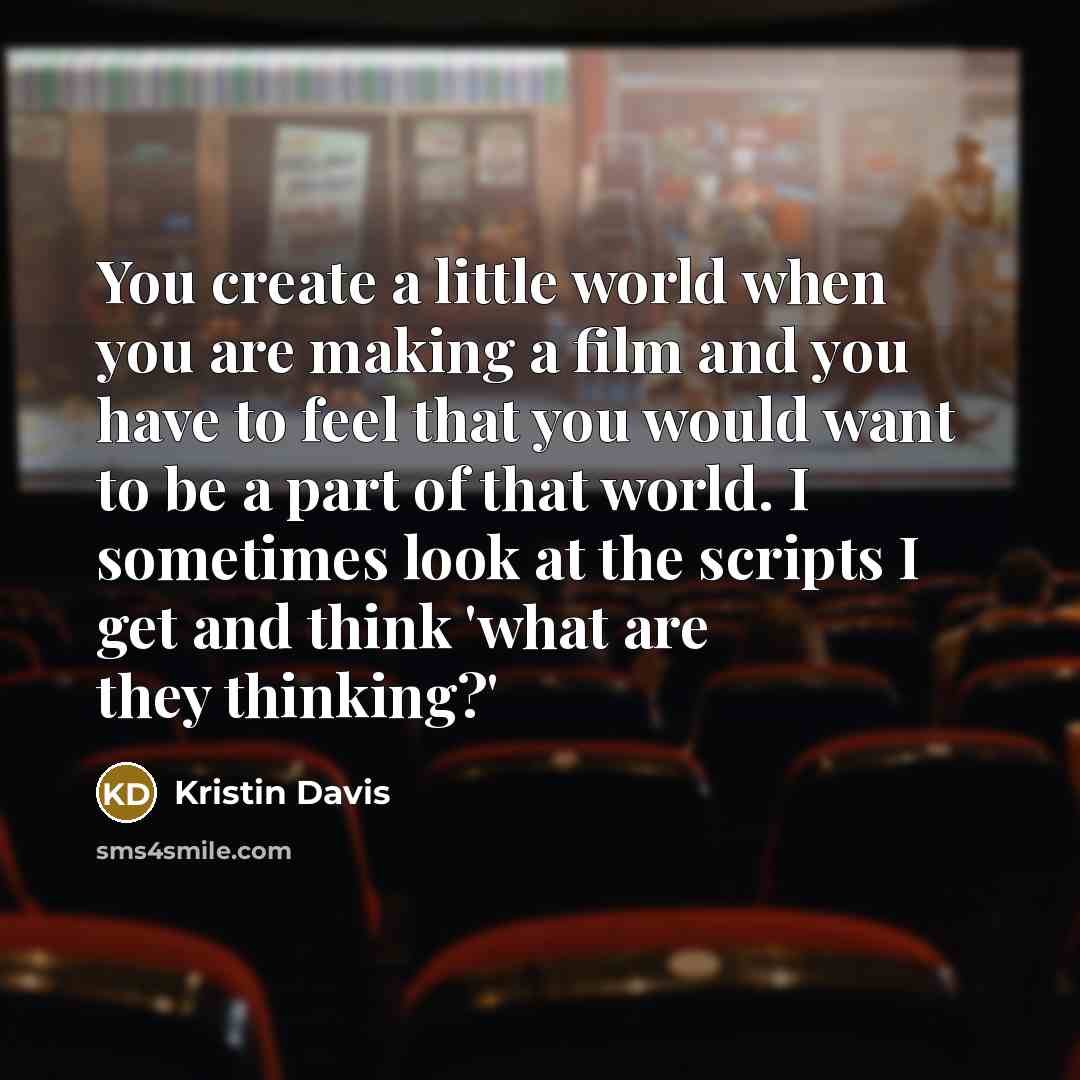 “You create a little world when you are making a…” quote by Kristin Davis