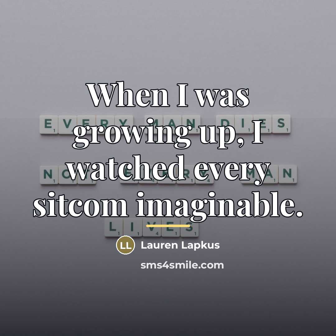 “When I was growing up, I watched every sitcom imaginable.…” quote by Lauren Lapkus
