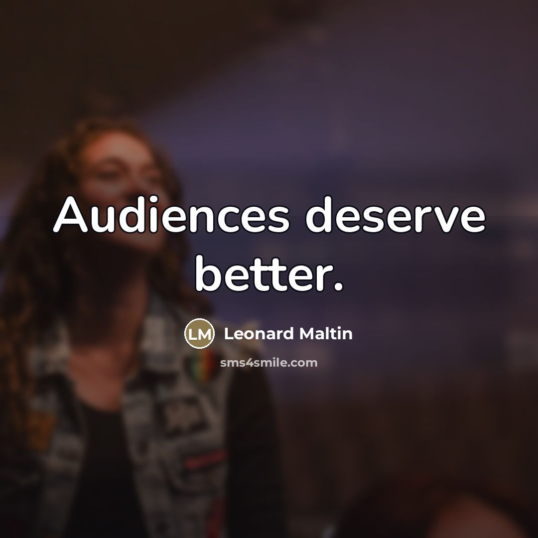 “Audiences deserve better.…” quote by Leonard Maltin