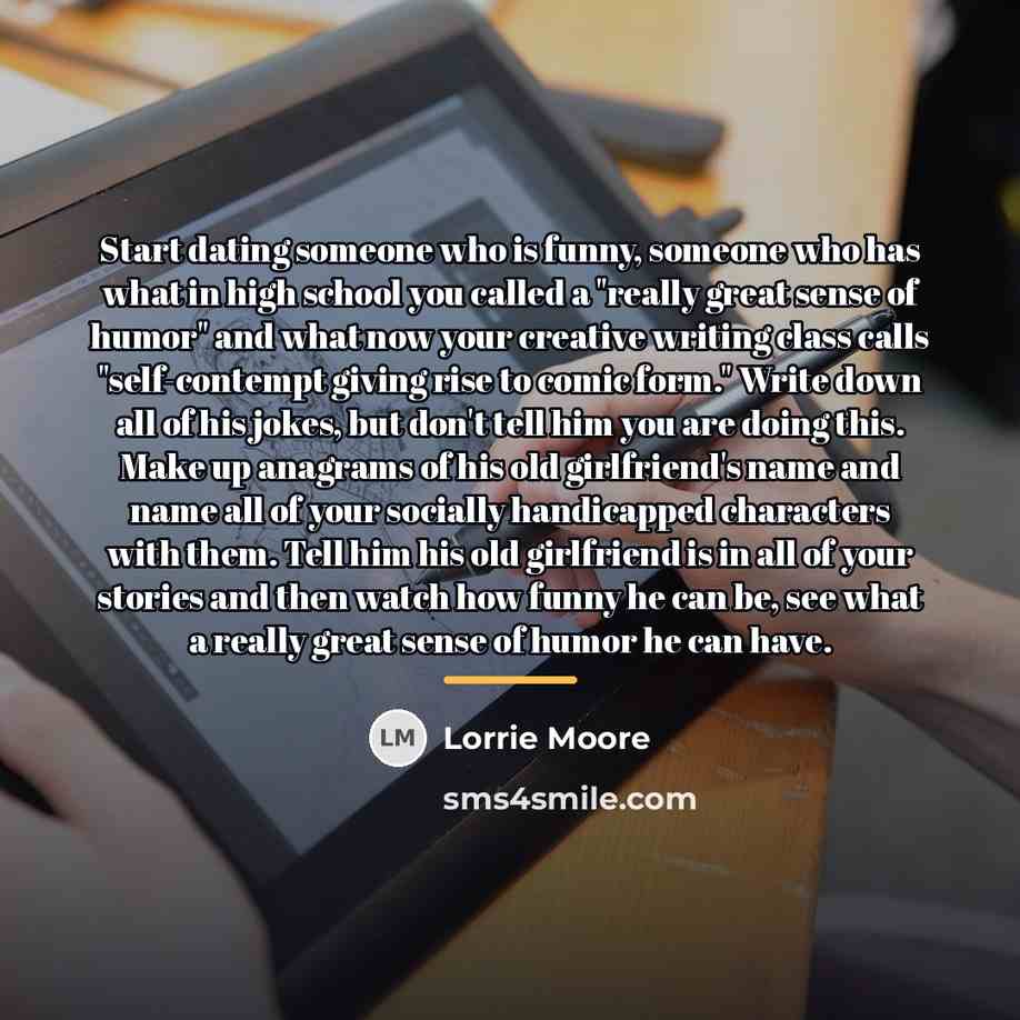 “Start dating someone who is funny, someone who has what…” quote by Lorrie Moore