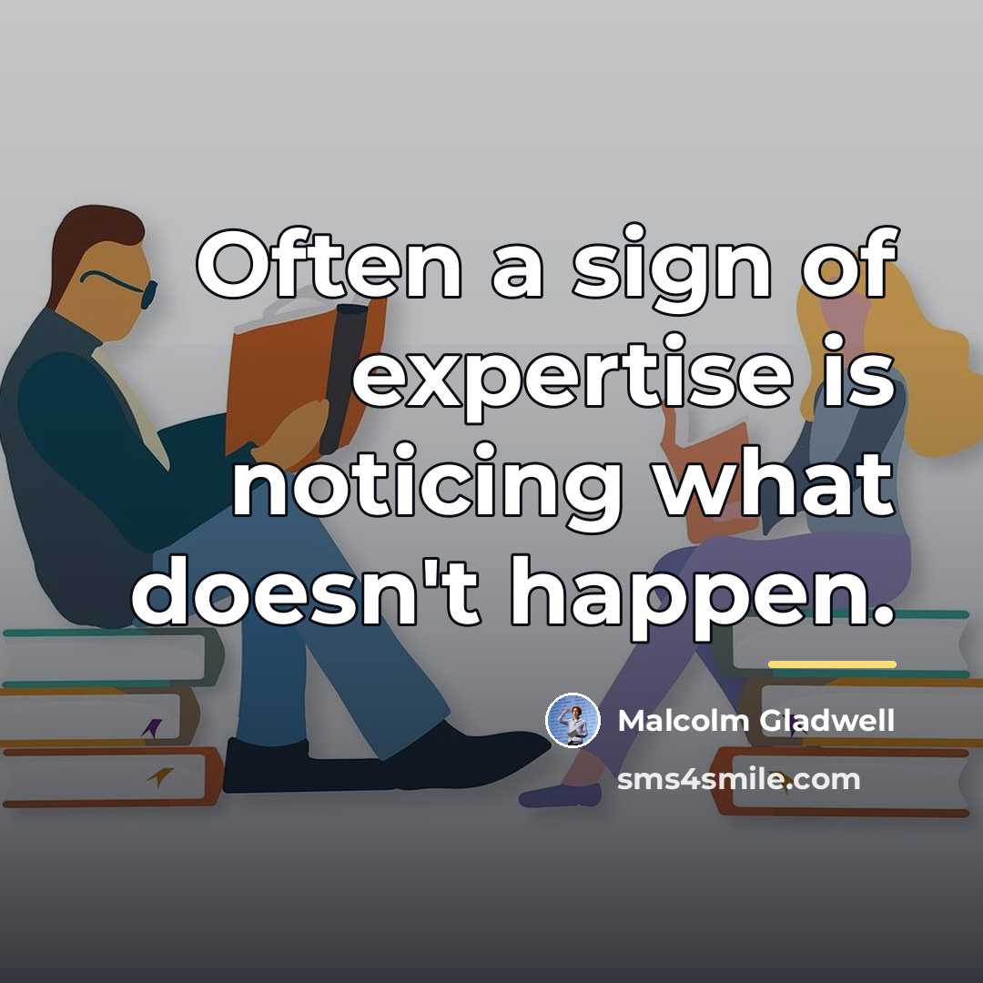“Often a sign of expertise is noticing what doesn't happen.…” quote by Malcolm Gladwell