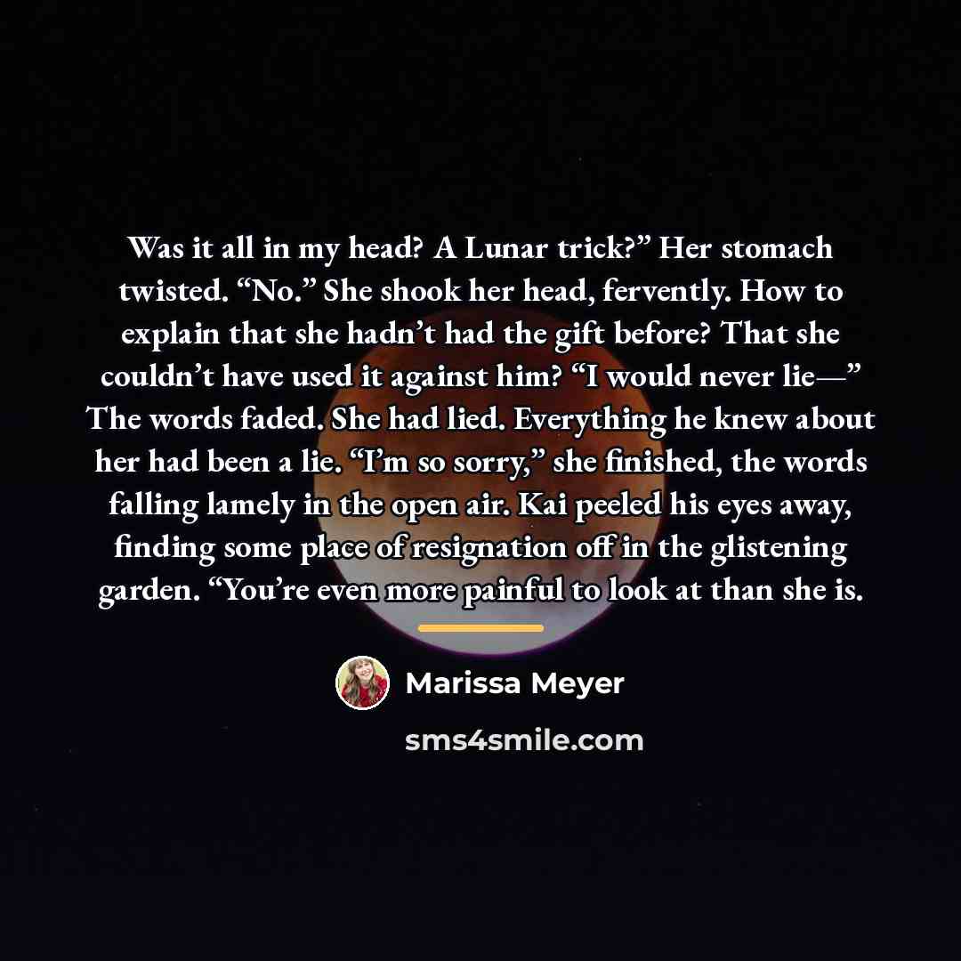 “Was it all in my head? A Lunar trick?” Her…” quote by Marissa Meyer