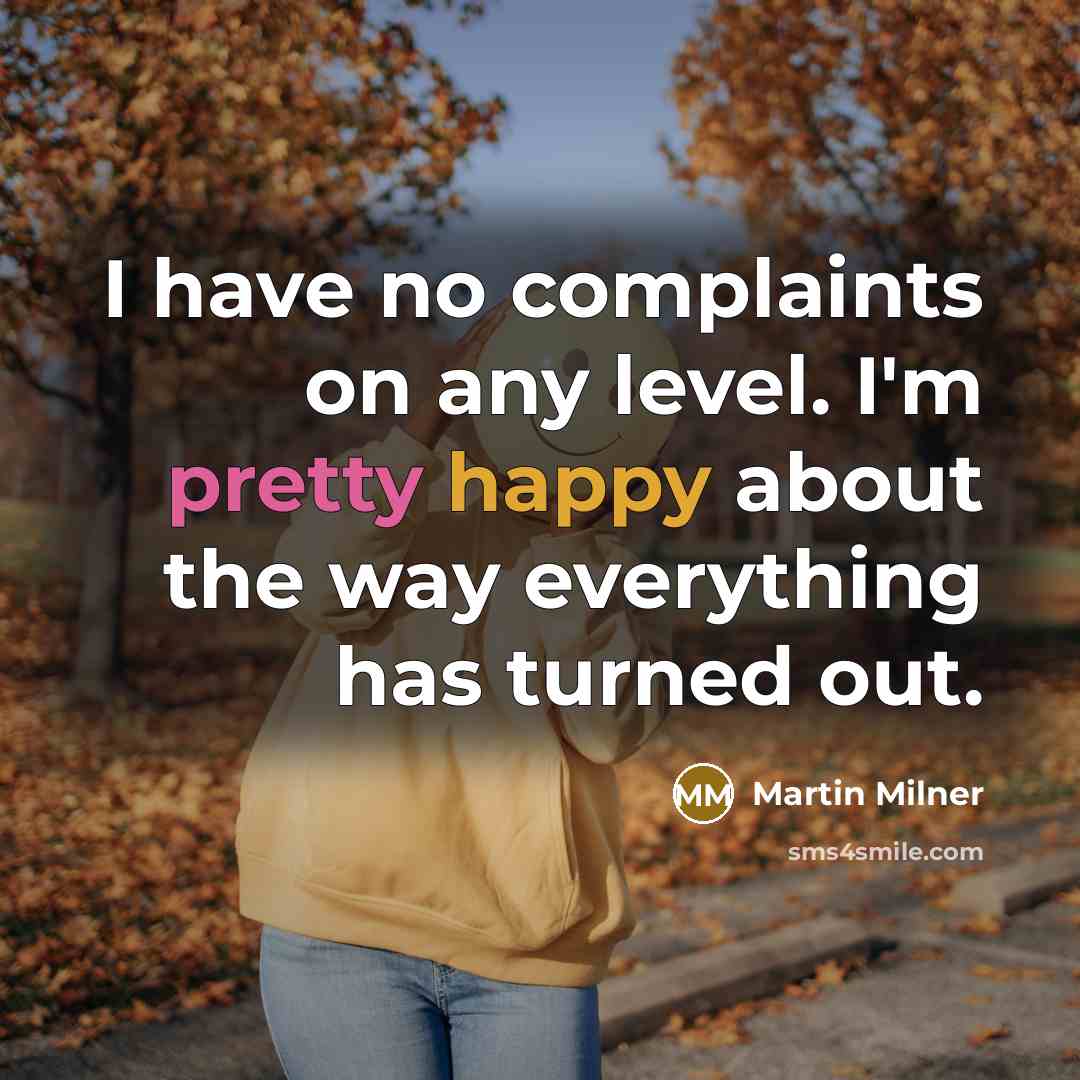 “I have no complaints on any level. I'm pretty happy…” quote by Martin Milner