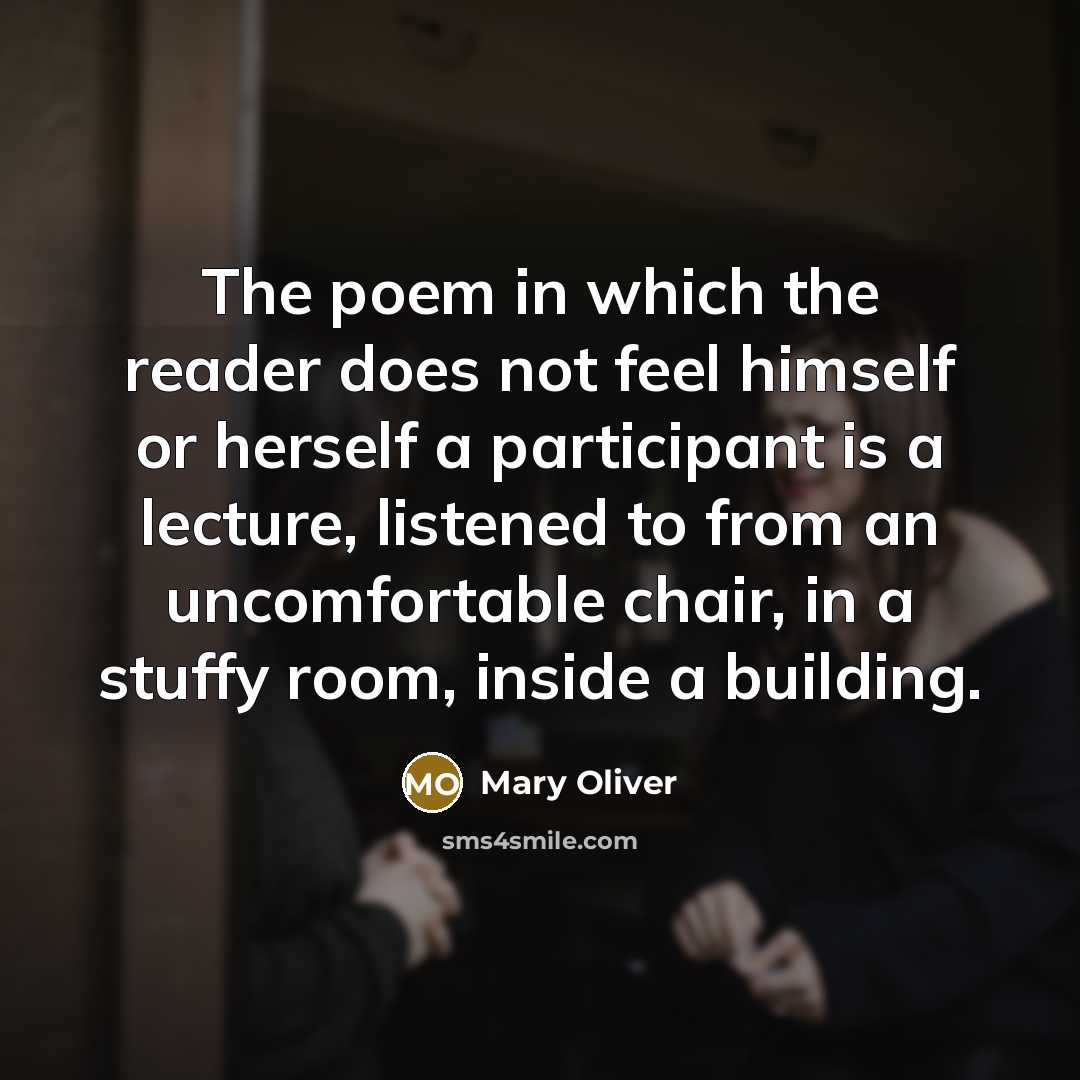 “The poem in which the reader does not feel himself…” quote by Mary Oliver