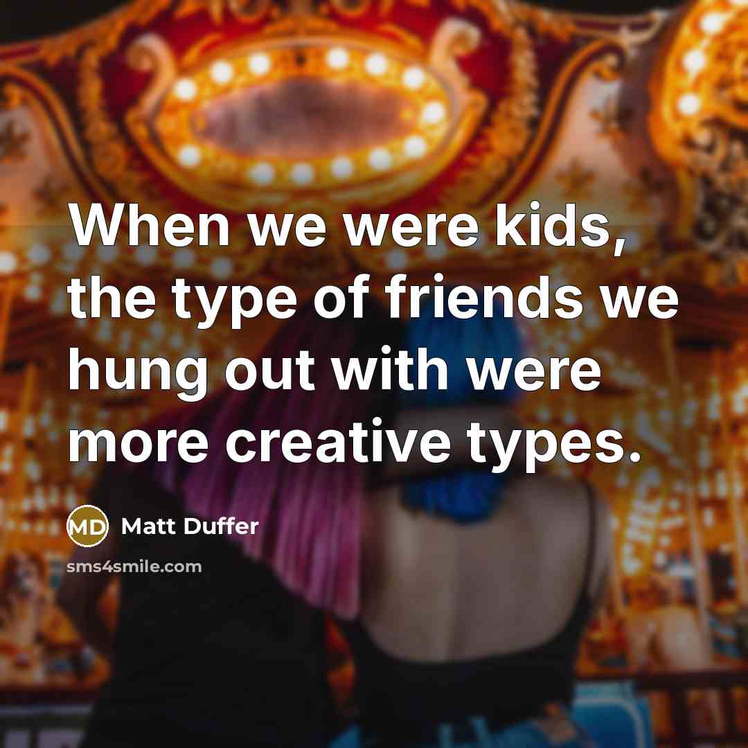 “When we were kids, the type of friends we hung…” quote by Matt Duffer