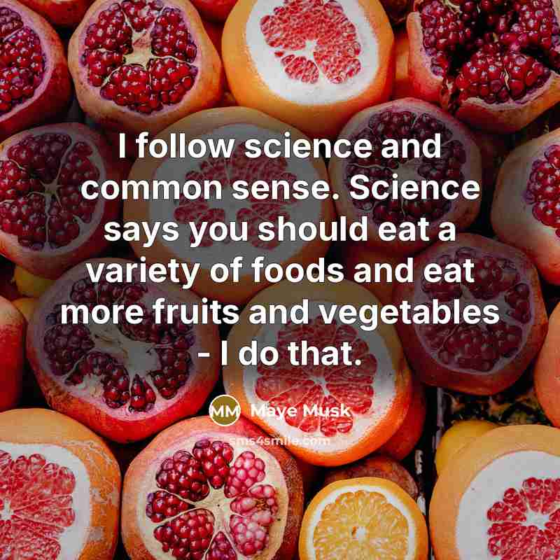“I follow science and common sense. Science says you should…” quote by Maye Musk