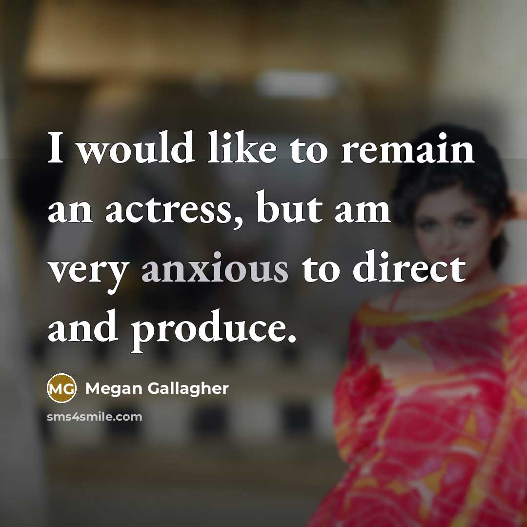 “I would like to remain an actress, but am very…” quote by Megan Gallagher