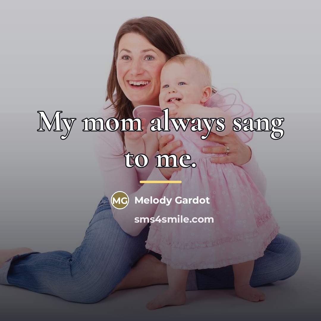 “My mom always sang to me.…” quote by Melody Gardot
