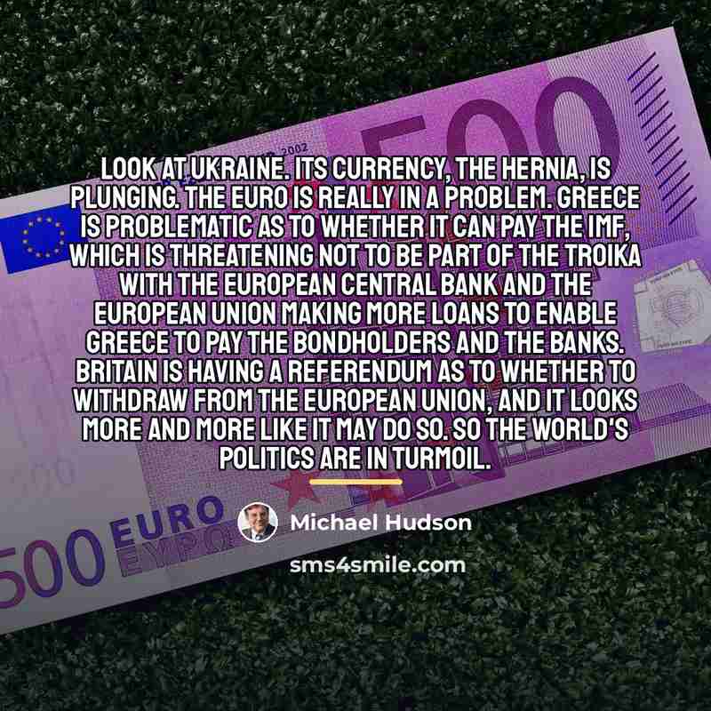 “Look at Ukraine. Its currency, the hernia, is plunging. The…” quote by Michael Hudson