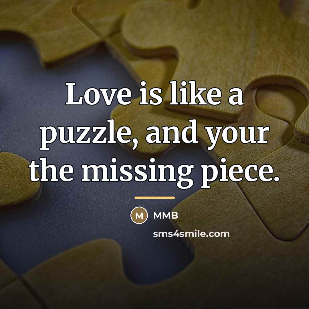 “Love is like a puzzle, and your the missing piece.…” quote by Mmb