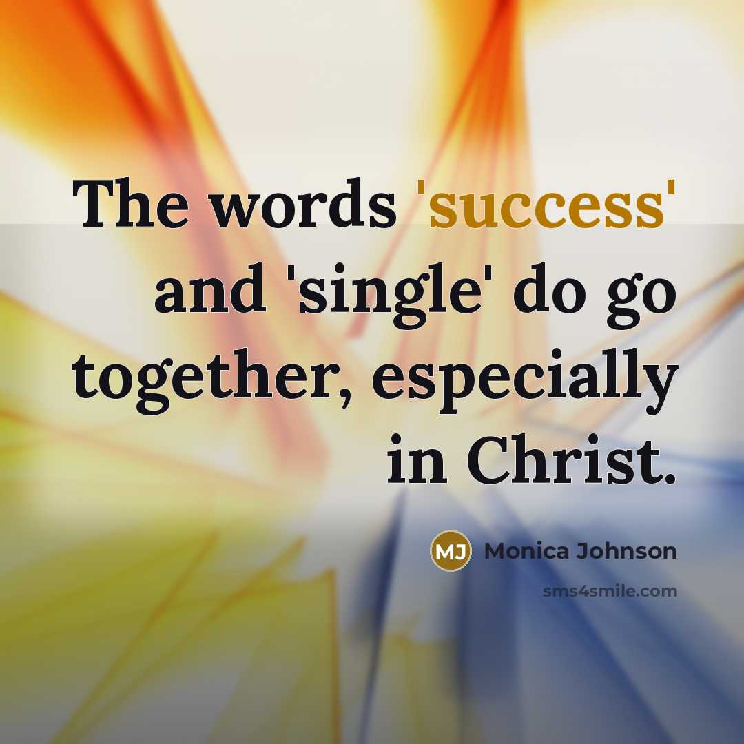 “The words 'success' and 'single' do go together, especially in…” quote by Monica Johnson