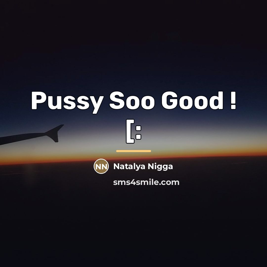 “Pussy Soo Good ! [:…” quote by Natalya Nigga