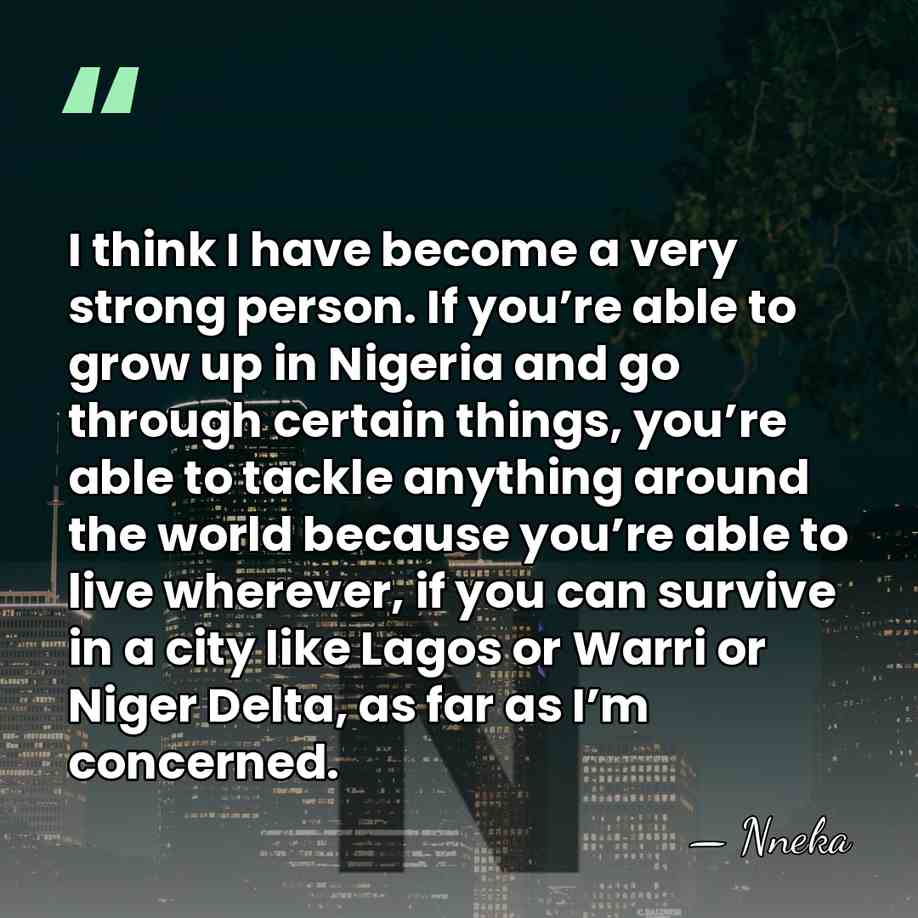 I think I have become a very strong person. If you’re able&hellip; - Nneka