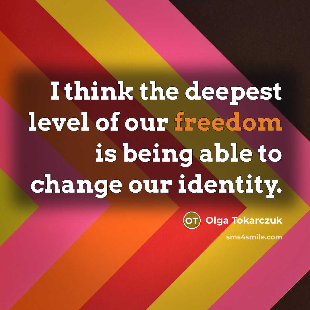 “I think the deepest level of our freedom is being…” quote by Olga Tokarczuk