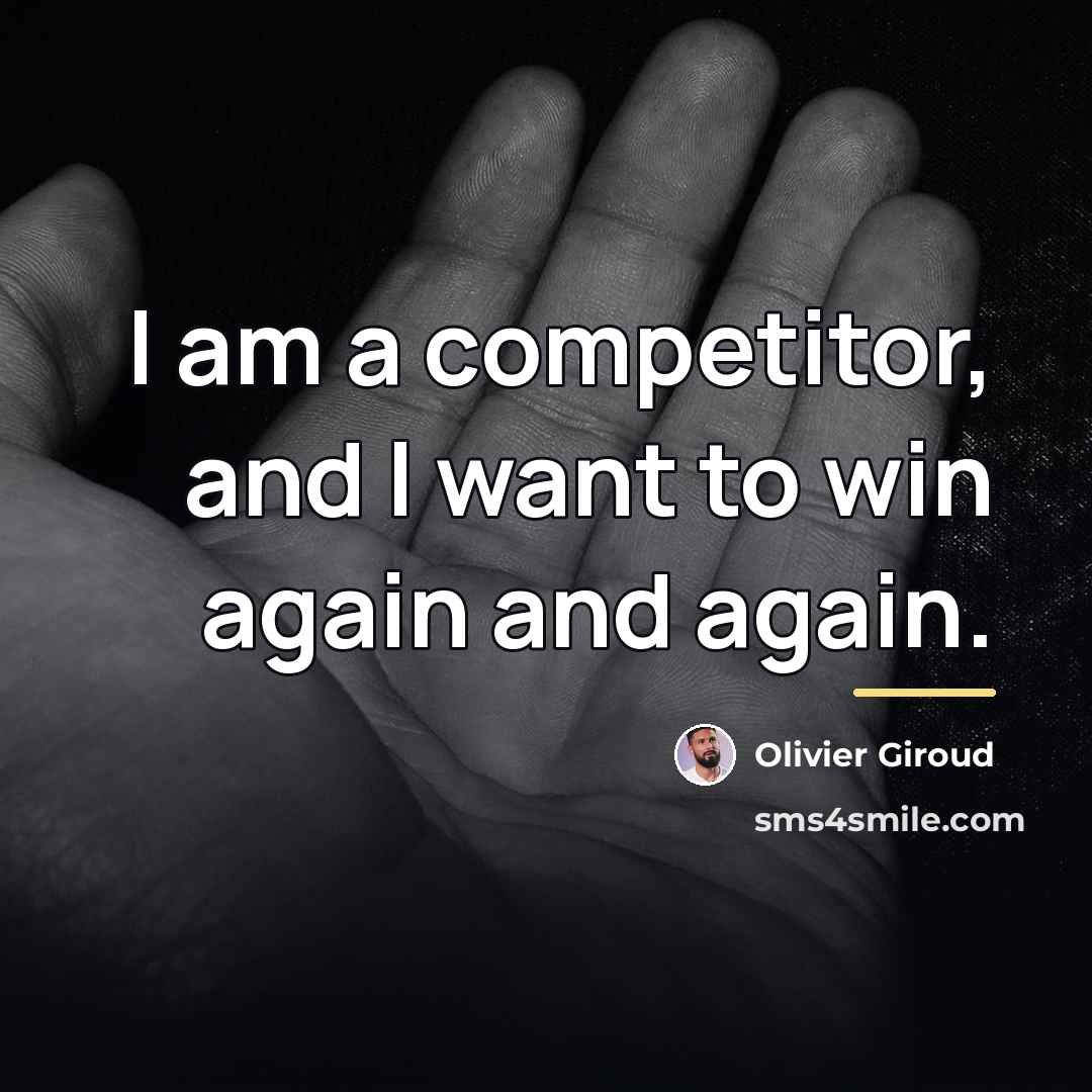 “I am a competitor, and I want to win again…” quote by Olivier Giroud