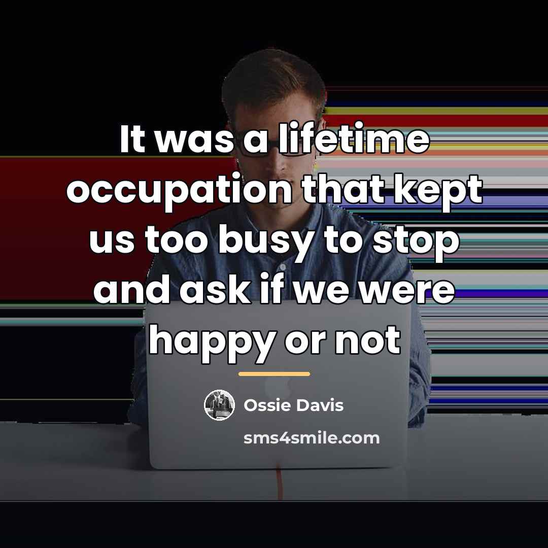 “It was a lifetime occupation that kept us too busy…” quote by Ossie Davis