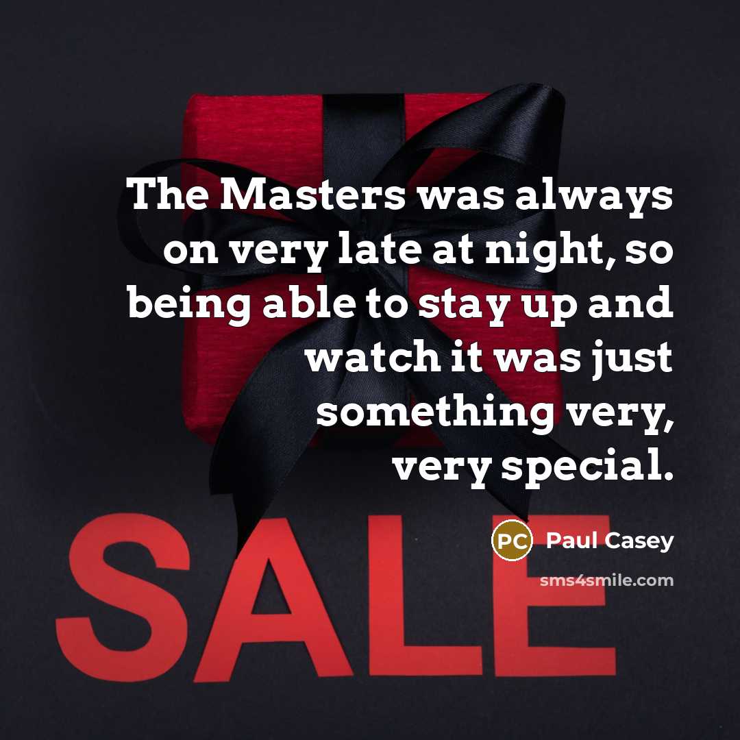 “The Masters was always on very late at night, so…” quote by Paul Casey