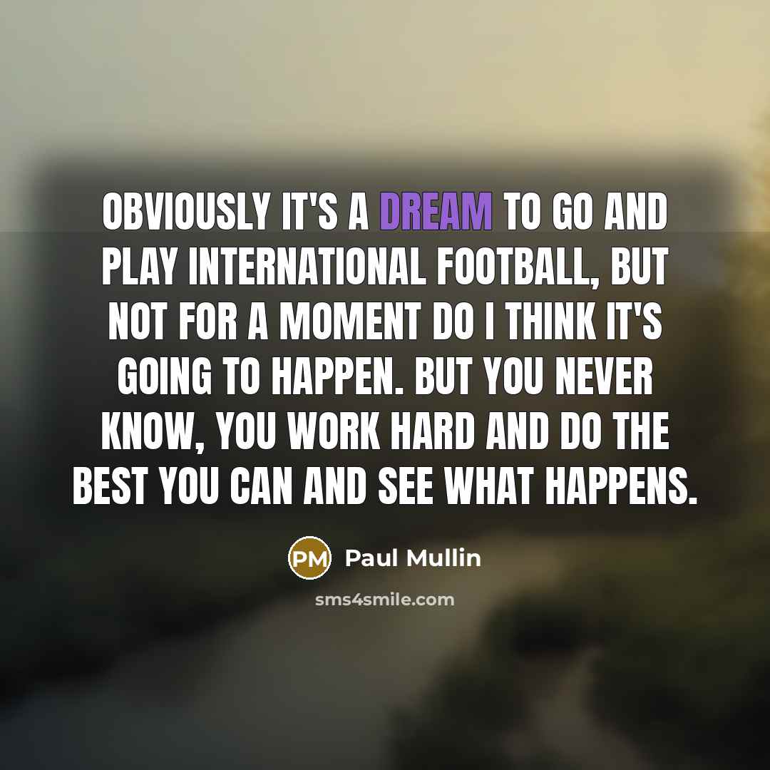 “Obviously it's a dream to go and play international football,…” quote by Paul Mullin