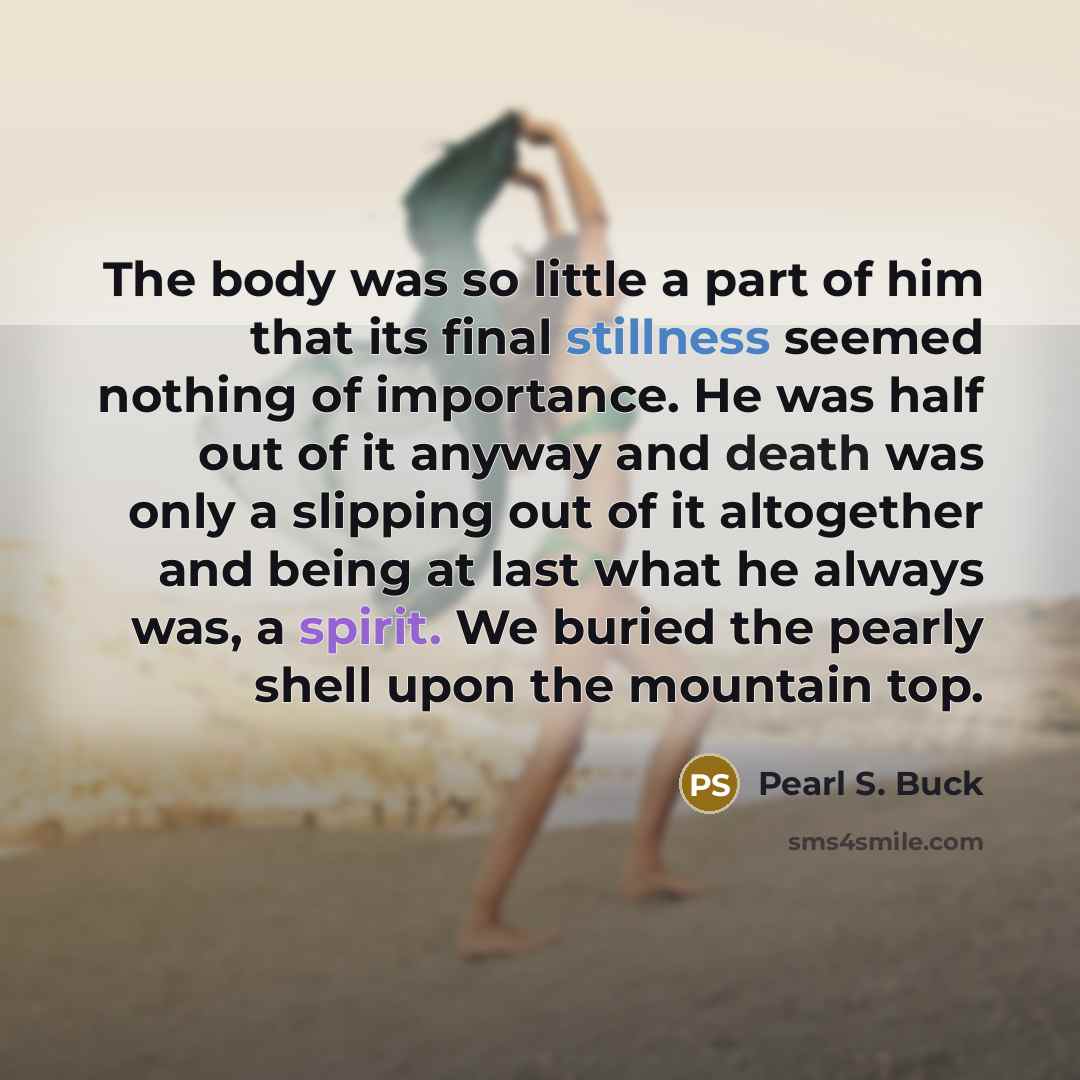 “The body was so little a part of him that…” quote by Pearl S. Buck