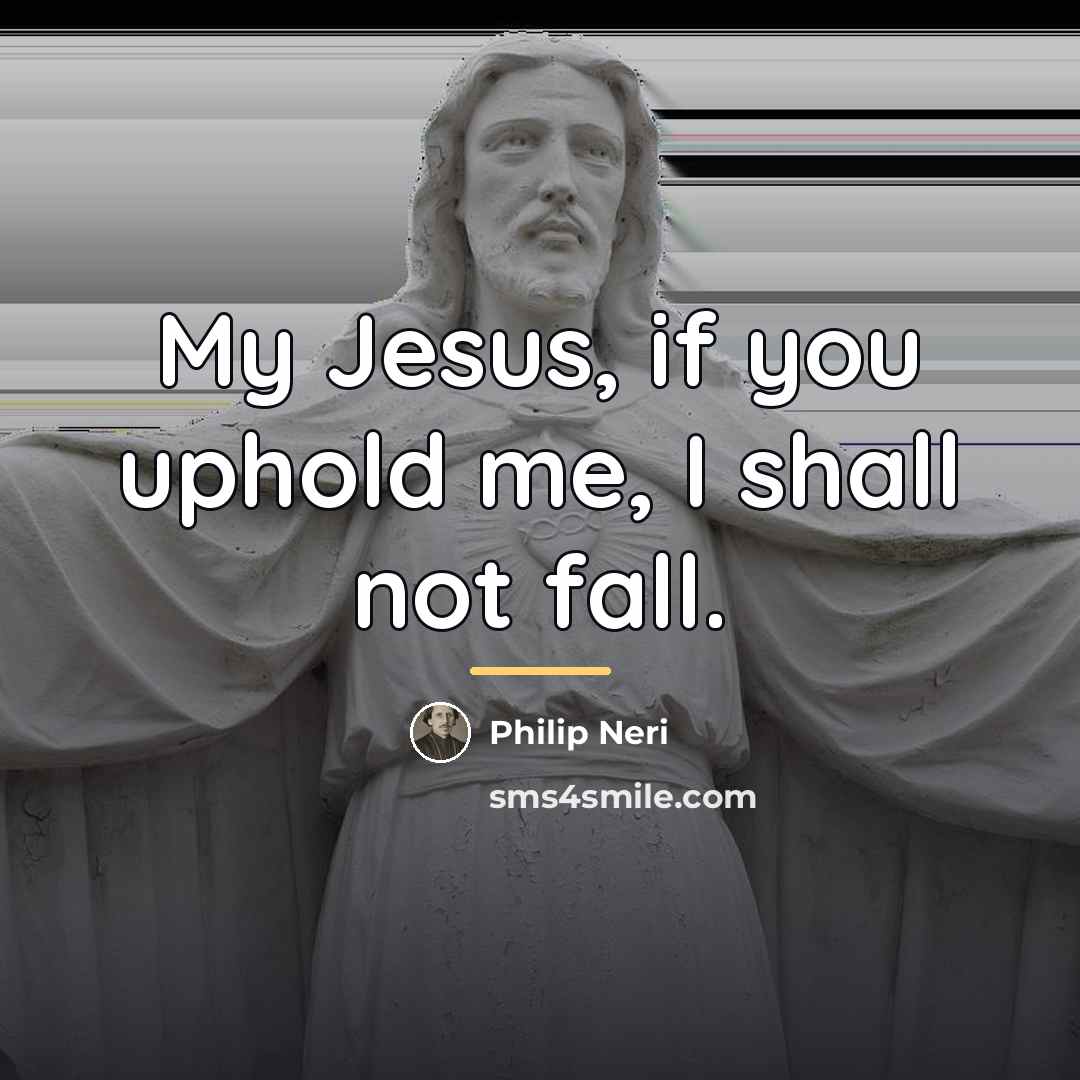“My Jesus, if you uphold me, I shall not fall.…” quote by Philip Neri