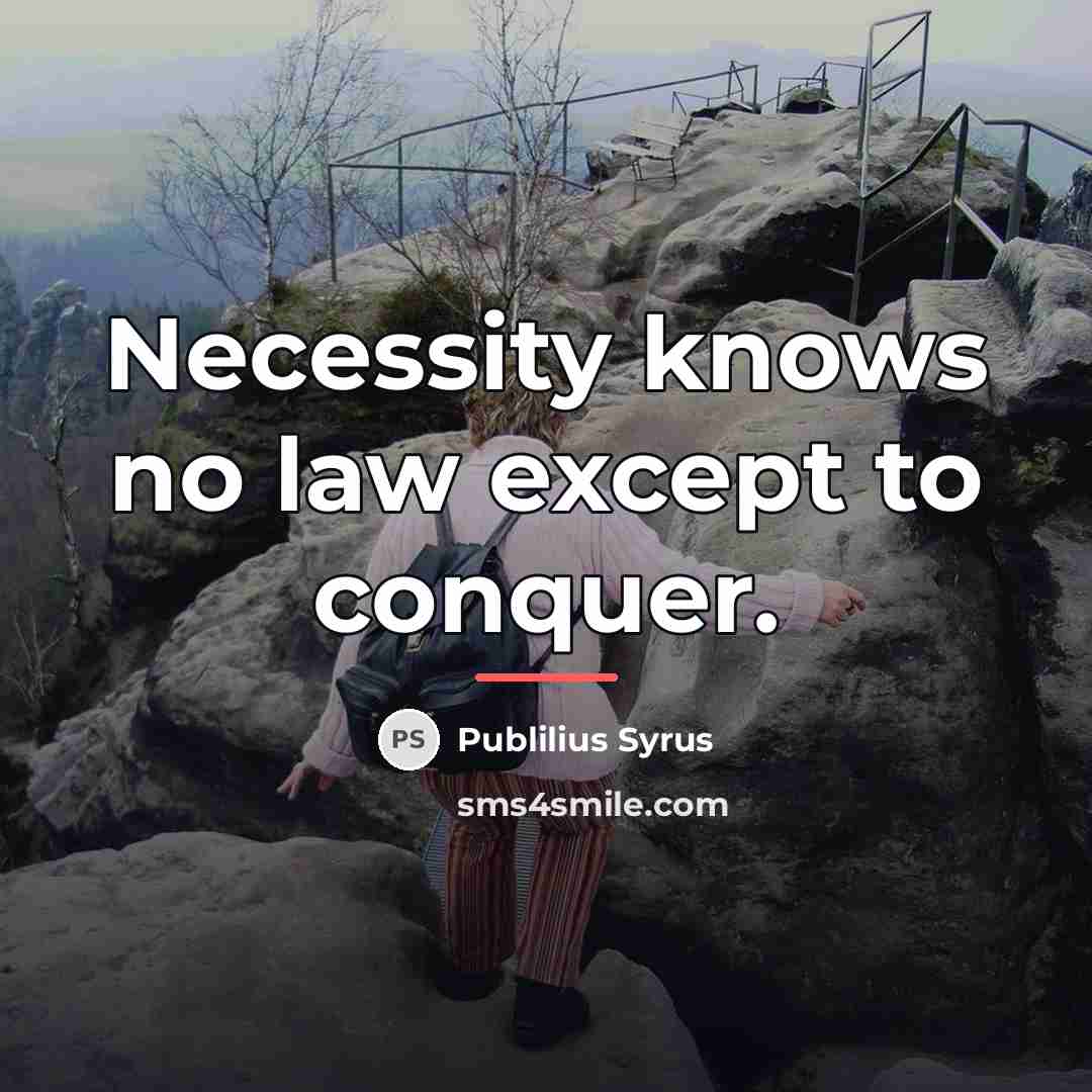 “Necessity knows no law except to conquer.…” quote by Publilius Syrus