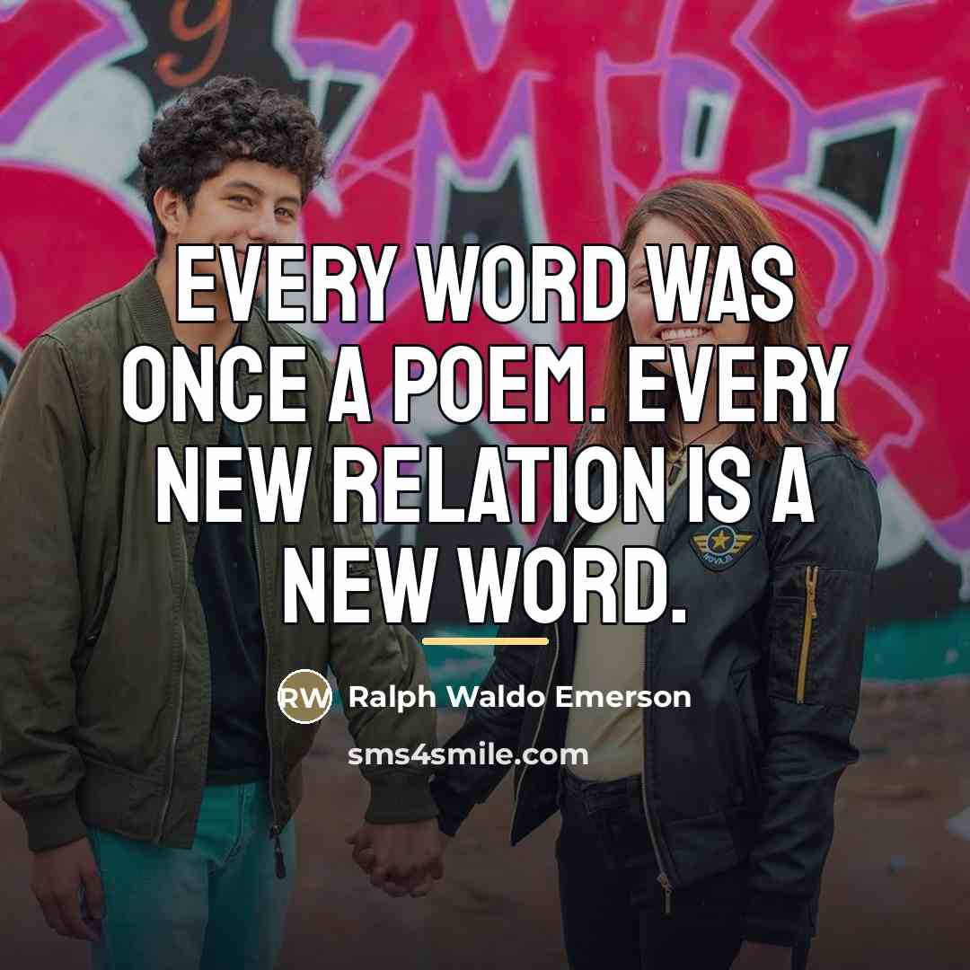 “Every word was once a poem. Every new relation is…” quote by Ralph Waldo Emerson