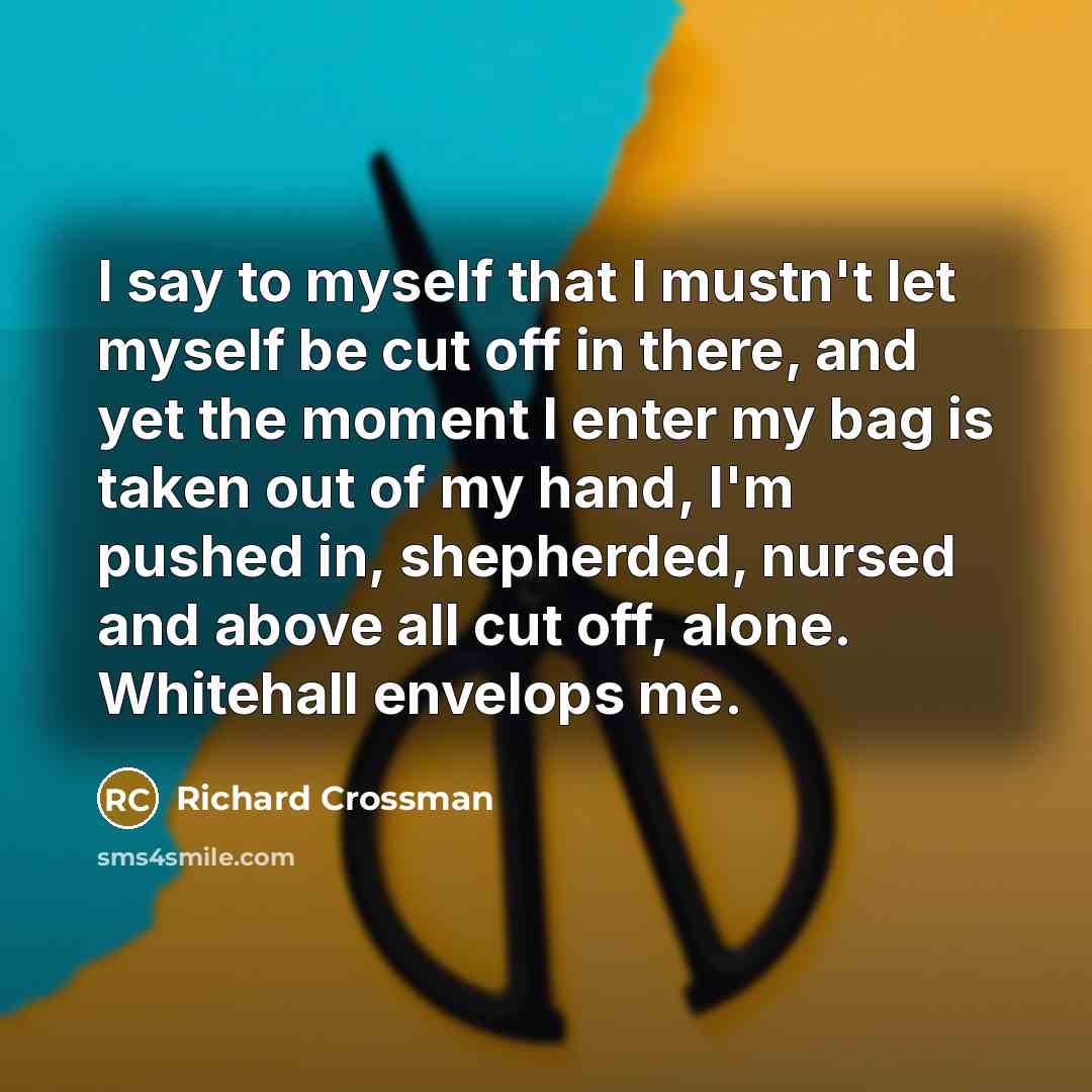 “I say to myself that I mustn't let myself be…” quote by Richard Crossman