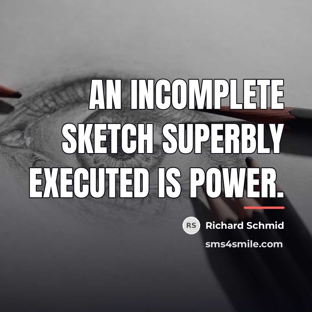 “An incomplete sketch superbly executed is power.…” quote by Richard Schmid