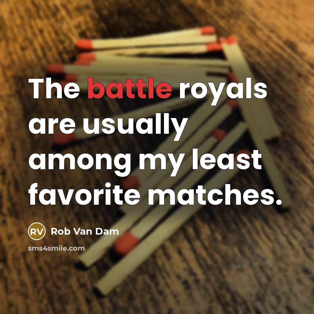 “The battle royals are usually among my least favorite matches.…” quote by Rob Van Dam