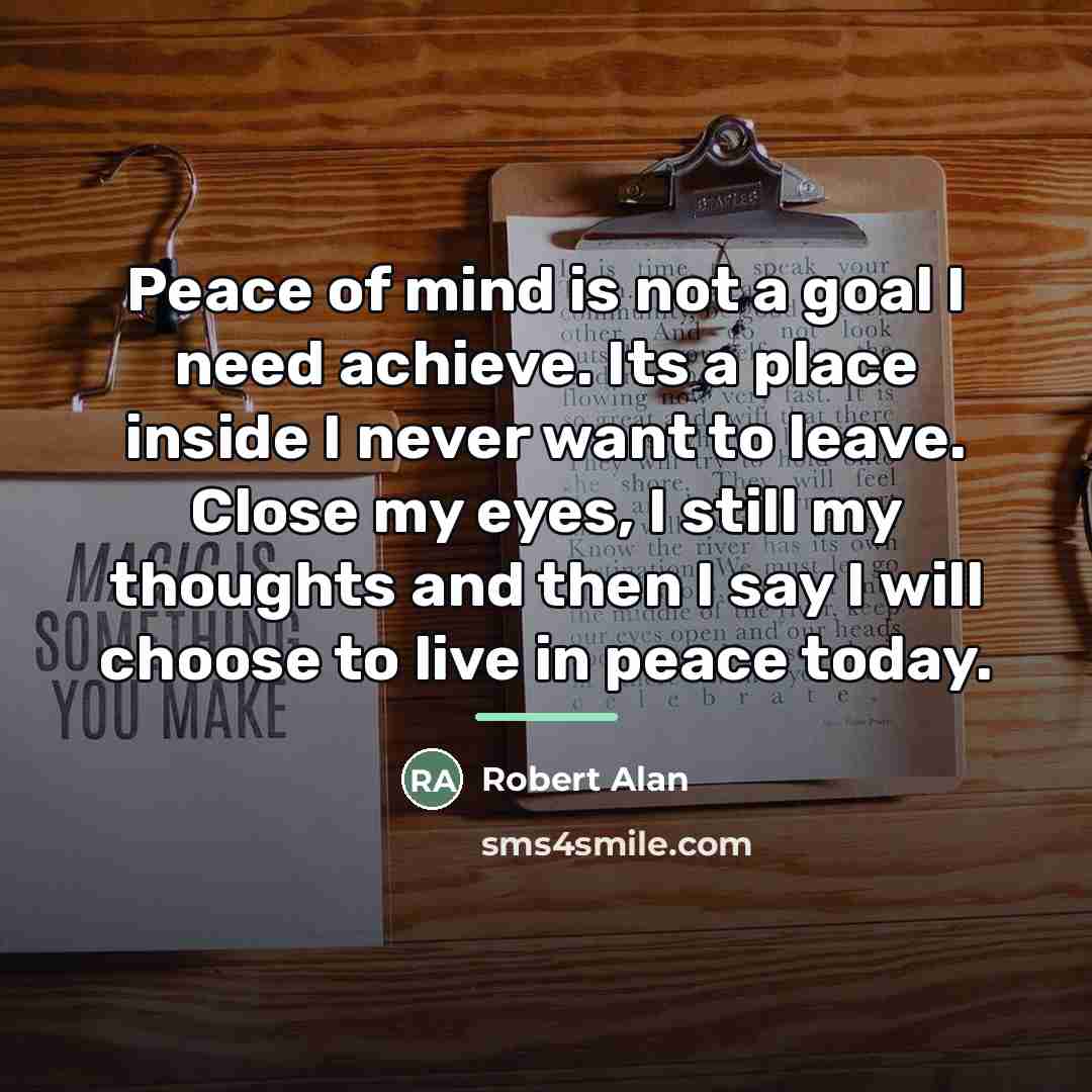 “Peace of mind is not a goal I need achieve.…” quote by Robert Alan