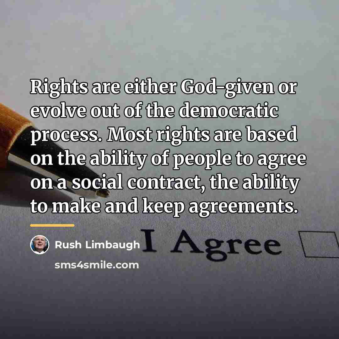 “Rights are either God-given or evolve out of the democratic…” quote by Rush Limbaugh
