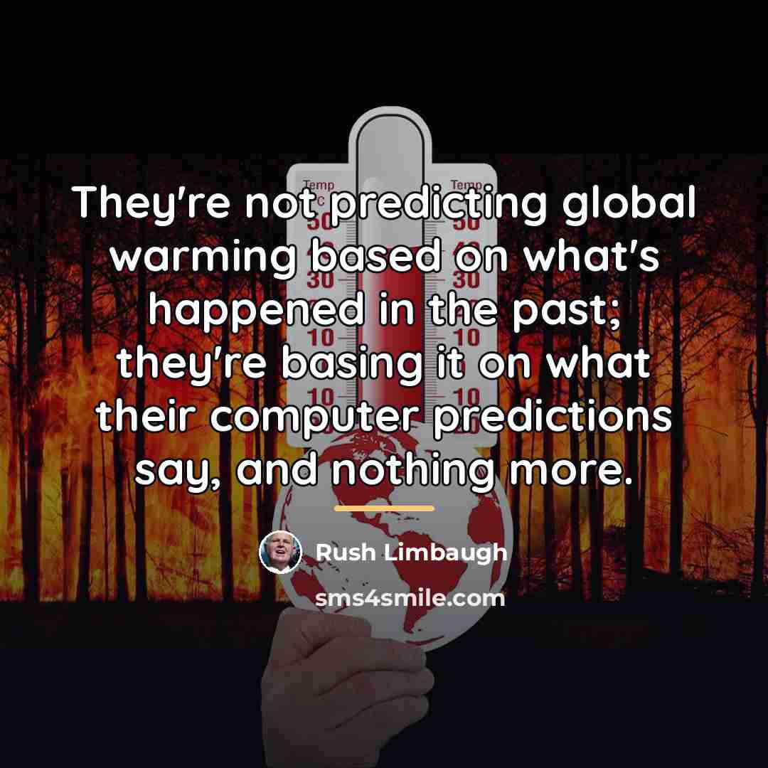 “They're not predicting global warming based on what's happened in…” quote by Rush Limbaugh