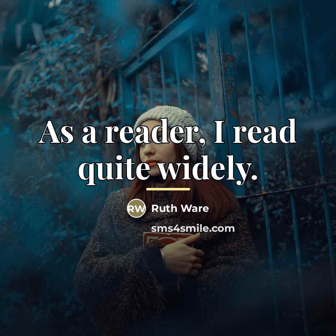 “As a reader, I read quite widely.…” quote by Ruth Ware