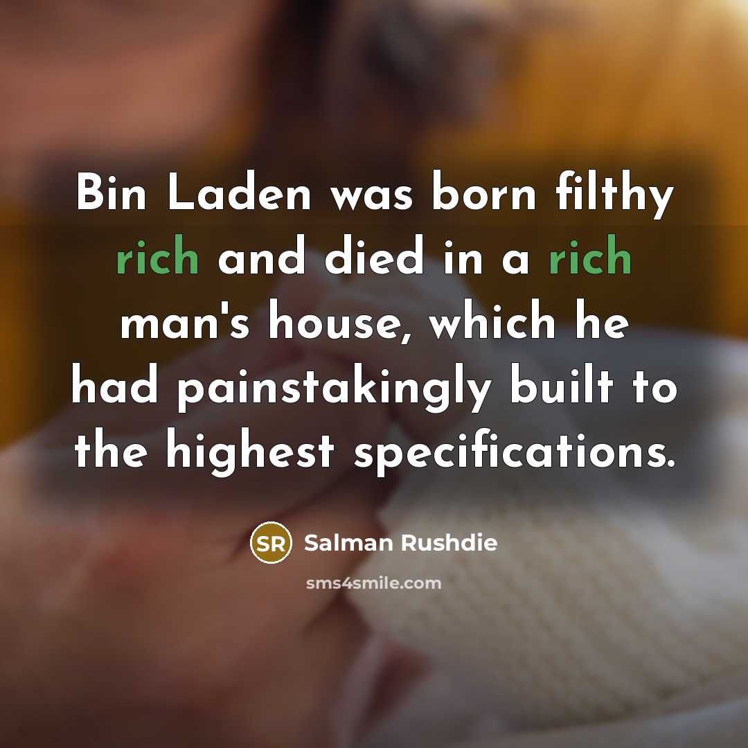 “Bin Laden was born filthy rich and died in a…” quote by Salman Rushdie