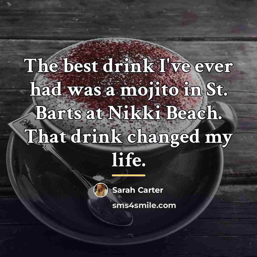 “The best drink I've ever had was a mojito in…” quote by Sarah Carter