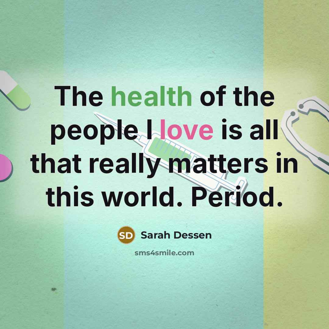 “The health of the people I love is all that…” quote by Sarah Dessen