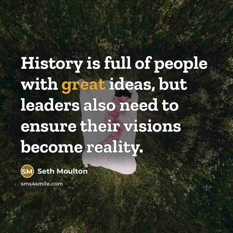“History is full of people with great ideas, but leaders…” quote by Seth Moulton