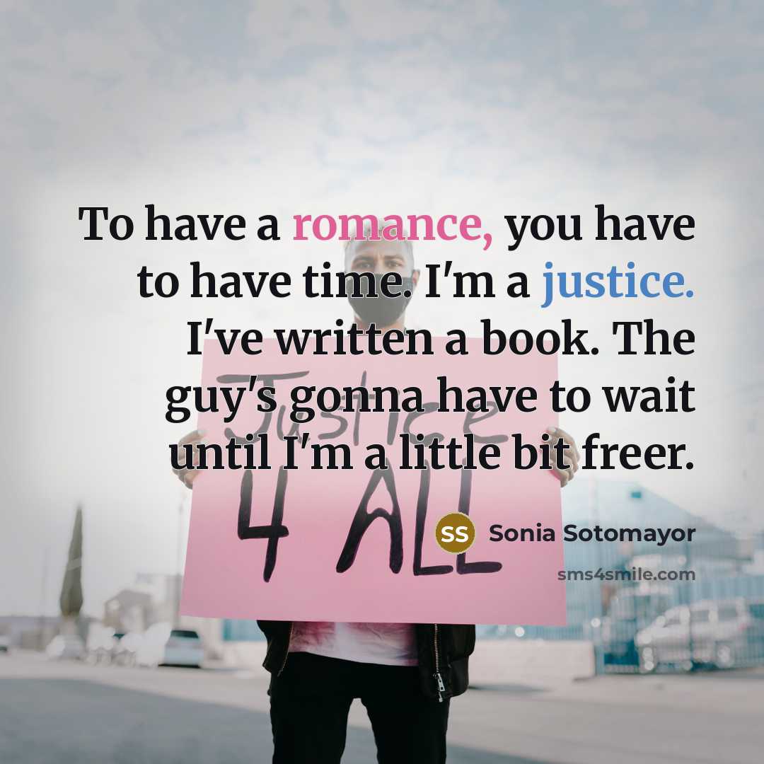 “To have a romance, you have to have time. I'm…” quote by Sonia Sotomayor