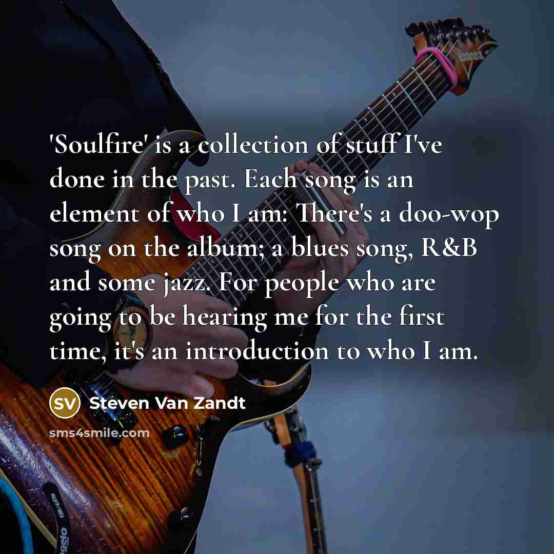 “'Soulfire' is a collection of stuff I've done in the…” quote by Steven Van Zandt