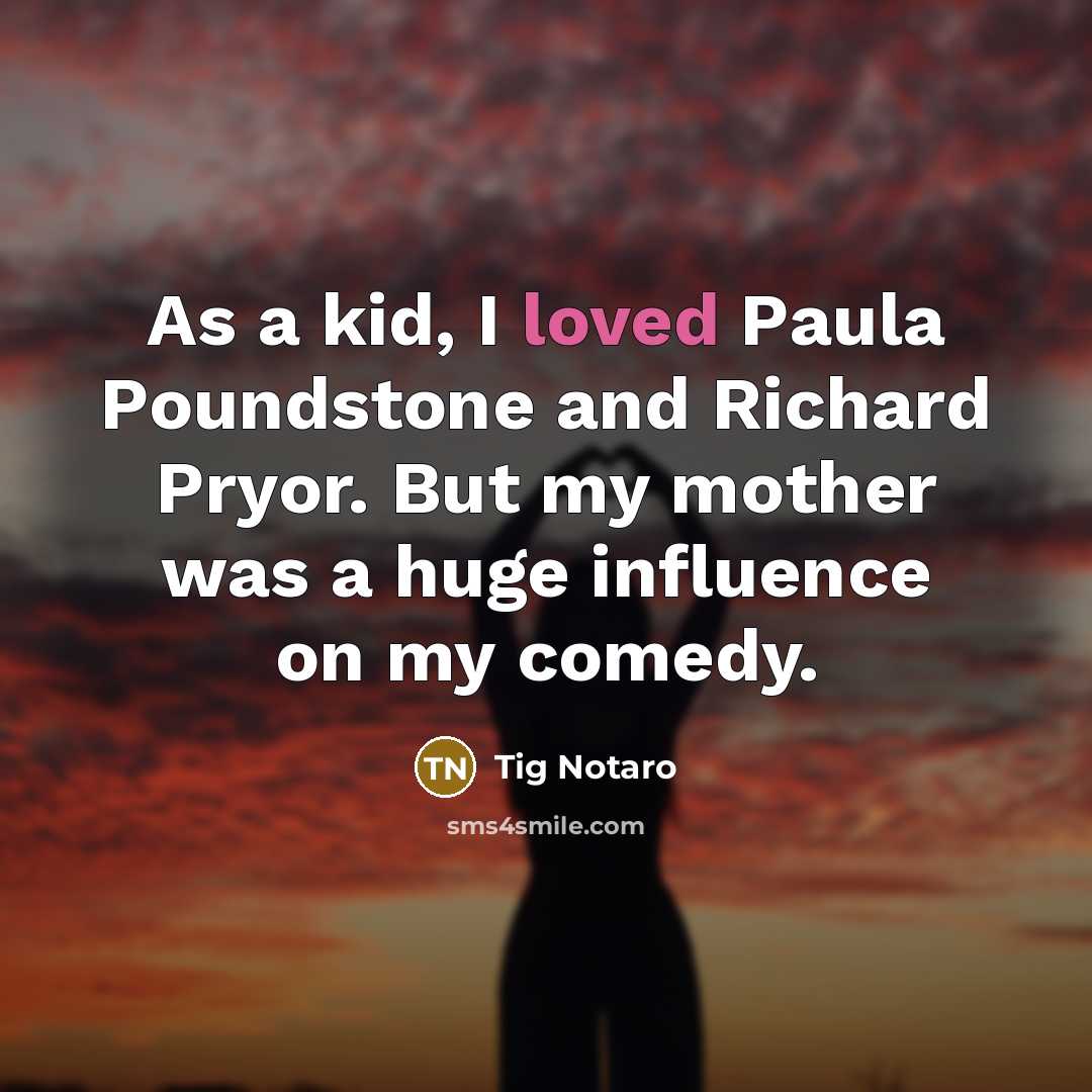 “As a kid, I loved Paula Poundstone and Richard Pryor.…” quote by Tig Notaro