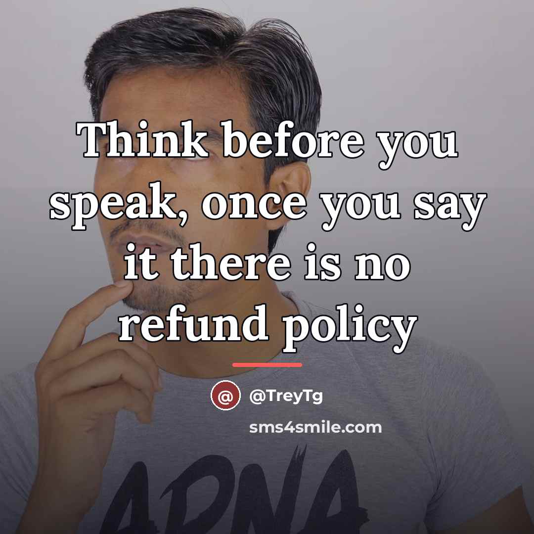 “Think before you speak, once you say it there is…” quote by TreyTg