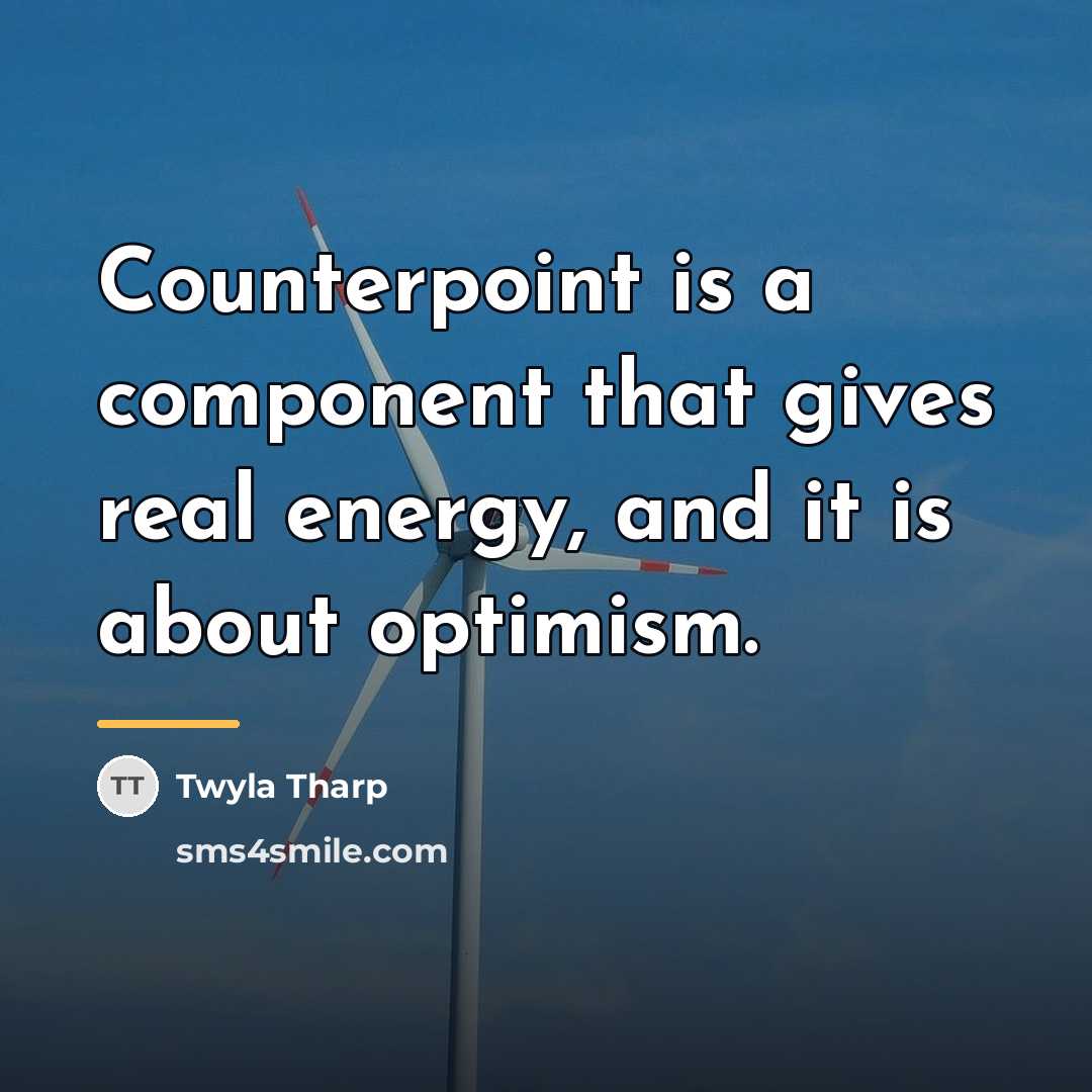 “Counterpoint is a component that gives real energy, and it…” quote by Twyla Tharp