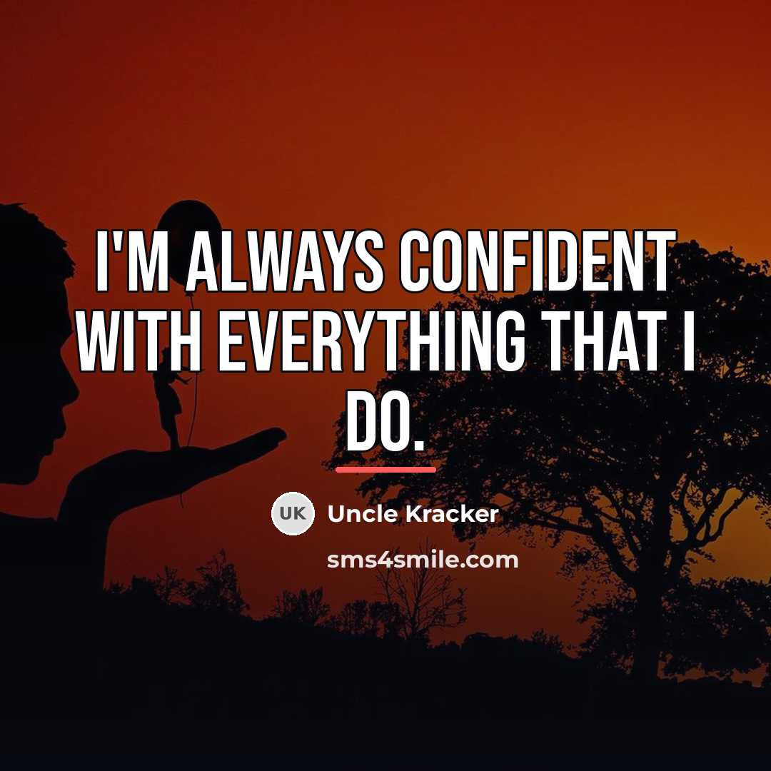 “I'm always confident with everything that I do.…” quote by Uncle Kracker