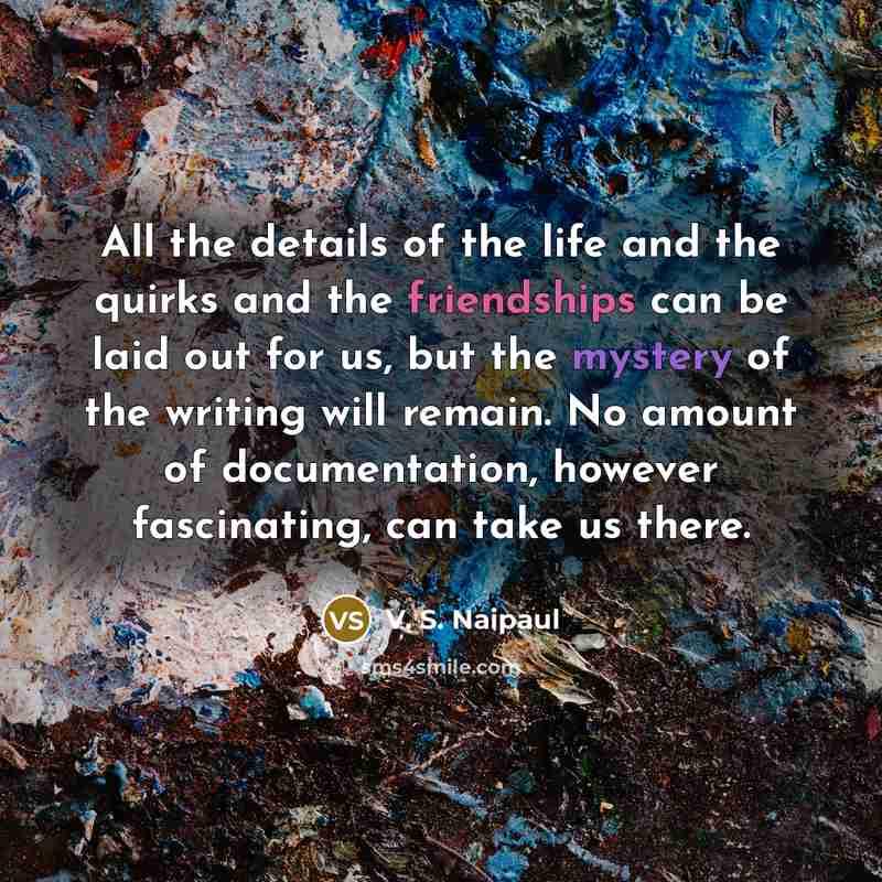 “All the details of the life and the quirks and…” quote by V. S. Naipaul