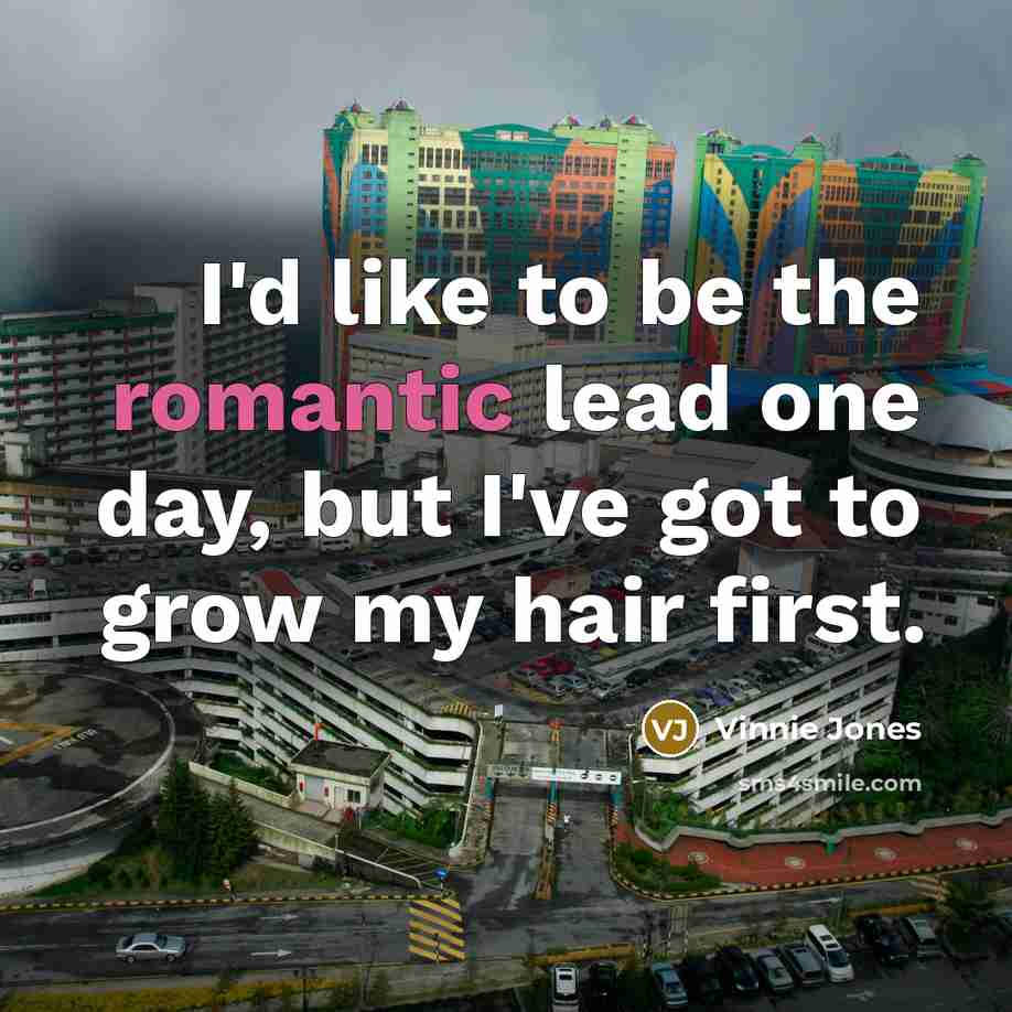 “I'd like to be the romantic lead one day, but…” quote by Vinnie Jones