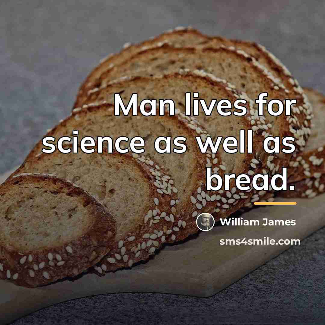 “Man lives for science as well as bread.…” quote by William James